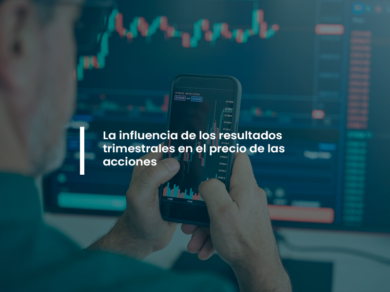 La Influencia de los resultados trimestrales en el precio de las acciones